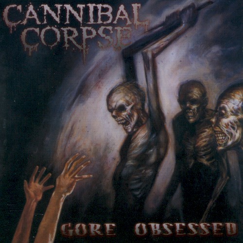Cannibal Corpse — Gore Obsessed