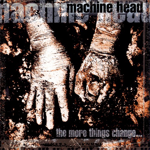 Machine Head — The More Things Change…
