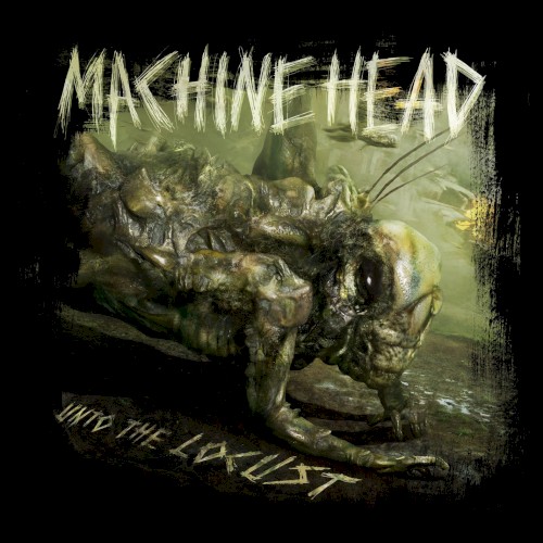 Machine Head — Unto the Locust