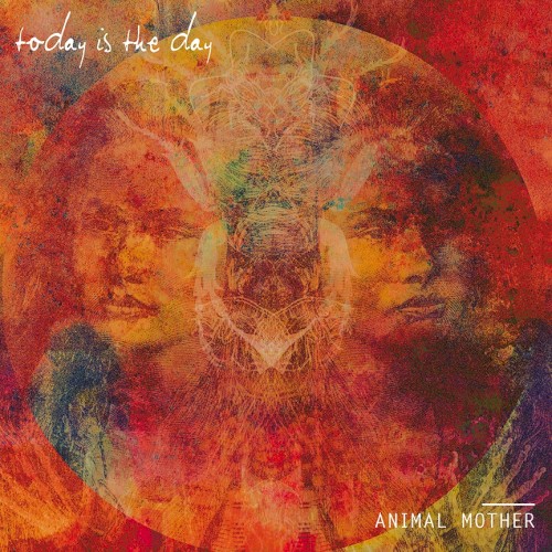 Today Is the Day — Animal Mother